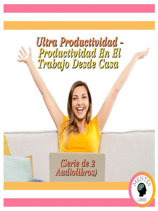 Title details for Ultra Productividad--Productividad En El Trabajo Desde Casa (Serie de 2 Audiolibros) by MENTES LIBRES - Available